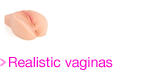 Realistic vaginas