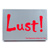 Lust!