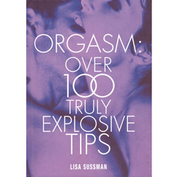 Orgasm: Over 100 Truly Explosive Tips