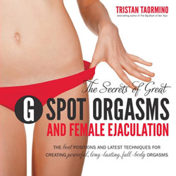 The Secrets of Great G spot Orgasms and Female Ejaculation