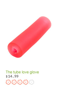 The tube love glove