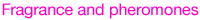 Fragrance and pheromones
