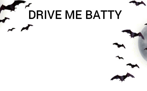 Drive Me Batty