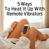 5 Ways To Heat It Up With Remote Vibrators